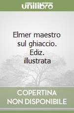 Elmer maestro sul ghiaccio. Ediz. illustrata libro