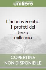 L'antinovecento. I profeti del terzo millennio libro