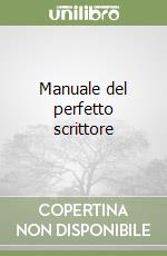 Manuale del perfetto scrittore