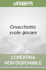 Orsacchiotto vuole giocare libro