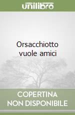 Orsacchiotto vuole amici libro