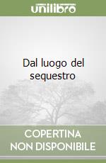 Dal luogo del sequestro libro
