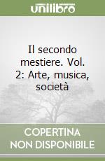 Il secondo mestiere. Vol. 2: Arte, musica, società libro