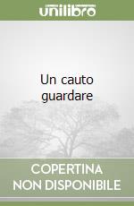 Un cauto guardare