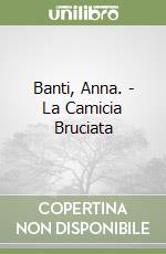 Banti, Anna. - La Camicia Bruciata libro