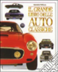 Il Grande libro dell'auto classica libro