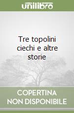 Tre topolini ciechi e altre storie libro