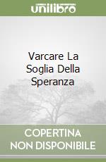 Varcare La Soglia Della Speranza libro