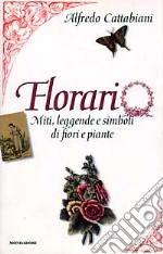 Florario. Miti, leggende e simboli di fiori e piante libro