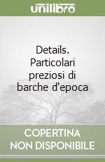 Details. Particolari preziosi di barche d'epoca libro