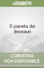 Il pianeta dei dinosauri libro