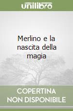 Merlino e la nascita della magia libro