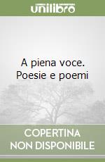 A piena voce. Poesie e poemi