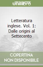 Letteratura inglese. Vol. 1: Dalle origini al Settecento libro