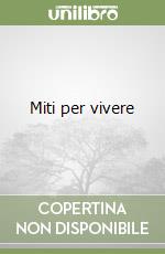 Miti per vivere libro