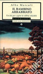 Il bambino arrabbiato. Favole per capire le rabbie infantili libro