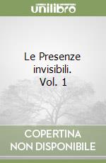 Le Presenze invisibili. Vol. 1 libro