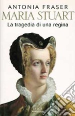 Maria Stuart. La tragedia di una regina