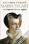 Maria Stuart. La tragedia di una regina libro