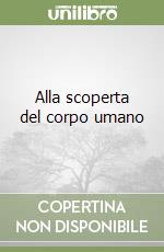 Alla scoperta del corpo umano