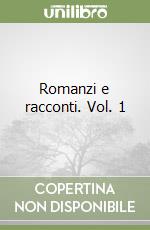 Romanzi e racconti. Vol. 1