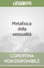 Metafisica della sessualità libro