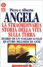 La straordinaria storia della vita sulla terra. Diario di un viaggio lungo quattro miliardi di anni libro