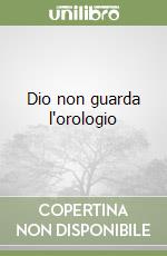 Dio non guarda l'orologio