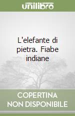 L'elefante di pietra. Fiabe indiane libro