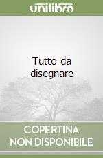 Tutto da disegnare libro