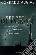 I Segreti di Parigi. Luoghi, storie e personaggi di una capitale libro