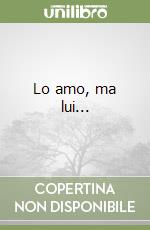 Lo amo, ma lui... libro