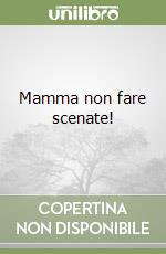 Mamma non fare scenate! libro