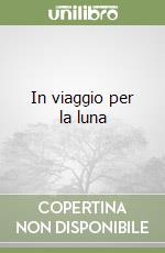 In viaggio per la luna libro