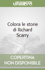 Colora le storie di Richard Scarry libro