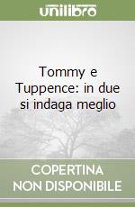 Tommy e Tuppence: in due si indaga meglio libro