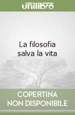 La filosofia salva la vita libro