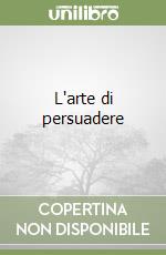 L'arte di persuadere libro