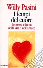 I Tempi del cuore. Lentezza e fretta nella vita e nell'amore libro