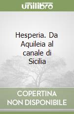 Hesperia. Da Aquileia al canale di Sicilia libro