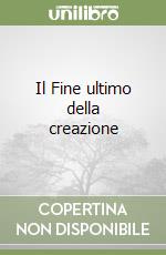 Il Fine ultimo della creazione