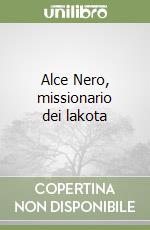 Alce Nero, missionario dei lakota libro