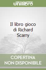 Il libro gioco di Richard Scarry libro