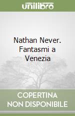 Nathan Never. Fantasmi a Venezia libro