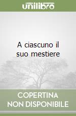 A ciascuno il suo mestiere libro