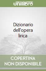 Dizionario dell'opera lirica libro