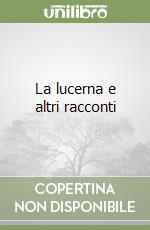 La lucerna e altri racconti libro