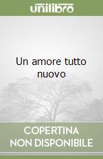 Un amore tutto nuovo libro