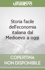 Storia facile dell'economia italiana dal Medioevo a oggi libro