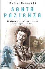 Santa pazienza. La storia delle donne italiane dal dopoguerra a oggi libro